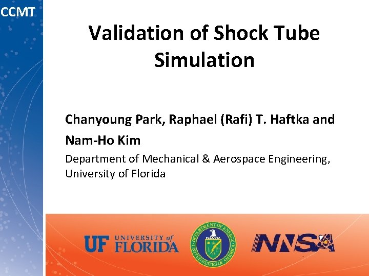 CCMT Validation of Shock Tube Simulation Chanyoung Park, Raphael (Rafi) T. Haftka and Nam-Ho