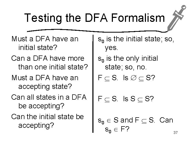 Testing the DFA Formalism Must a DFA have an initial state? Can a DFA