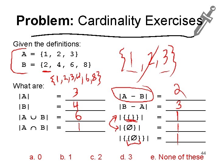 Problem: Cardinality Exercises Given the definitions: A = {1, 2, 3} B = {2,