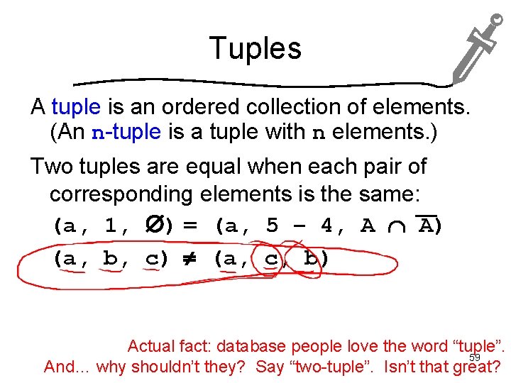 Tuples A tuple is an ordered collection of elements. (An n-tuple is a tuple
