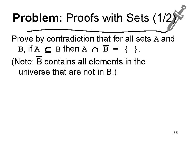 Problem: Proofs with Sets (1/2) Prove by contradiction that for all sets A and