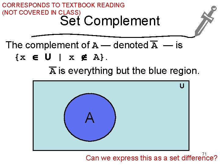 CORRESPONDS TO TEXTBOOK READING (NOT COVERED IN CLASS) Set Complement The complement of A