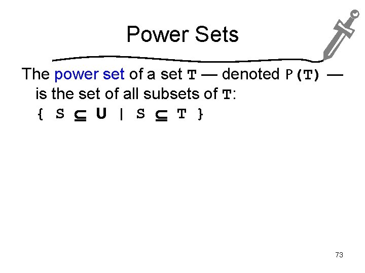 Power Sets The power set of a set T — denoted P(T) — is