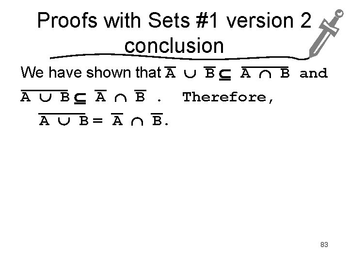 Proofs with Sets #1 version 2 conclusion We have shown that A B and