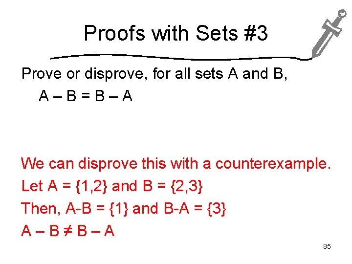 Proofs with Sets #3 Prove or disprove, for all sets A and B, A–B=B–A