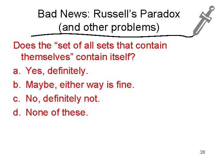 Bad News: Russell’s Paradox (and other problems) Does the “set of all sets that