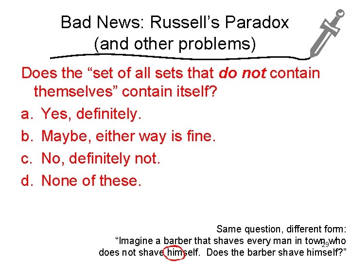 Bad News: Russell’s Paradox (and other problems) Does the “set of all sets that