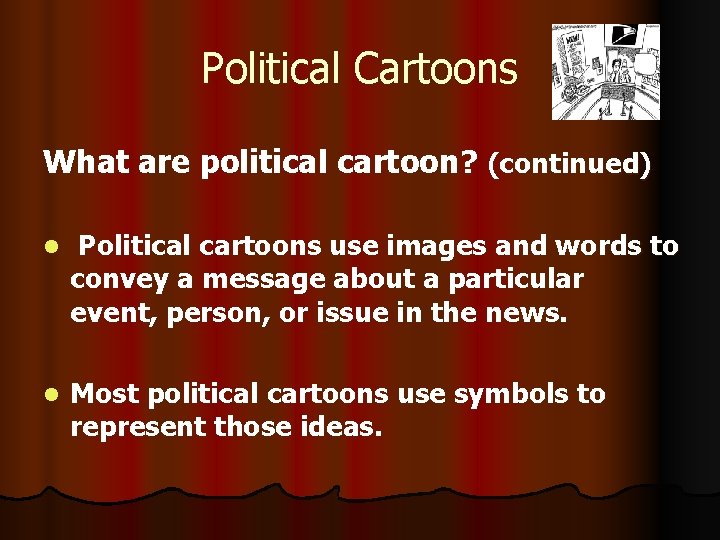 Political Cartoons What are political cartoon? (continued) l Political cartoons use images and words