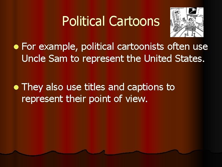 Political Cartoons l For example, political cartoonists often use Uncle Sam to represent the