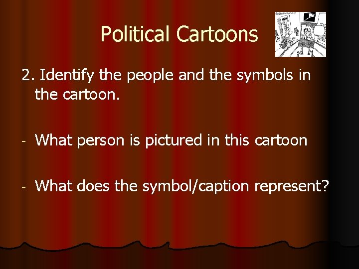 Political Cartoons 2. Identify the people and the symbols in the cartoon. - What