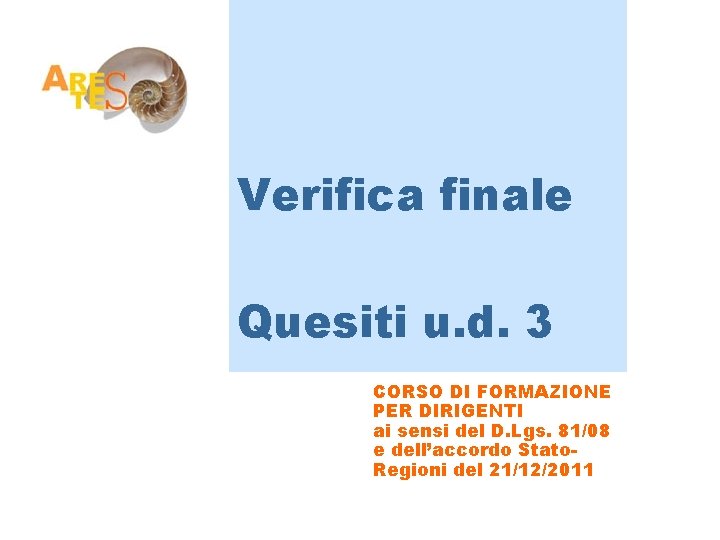 Verifica finale Quesiti u. d. 3 CORSO DI FORMAZIONE PER DIRIGENTI ai sensi del