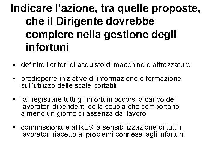 Indicare l’azione, tra quelle proposte, che il Dirigente dovrebbe compiere nella gestione degli infortuni