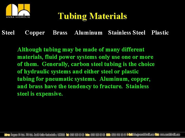 Tubing Materials Steel Copper Brass Aluminum Stainless Steel Plastic Although tubing may be made