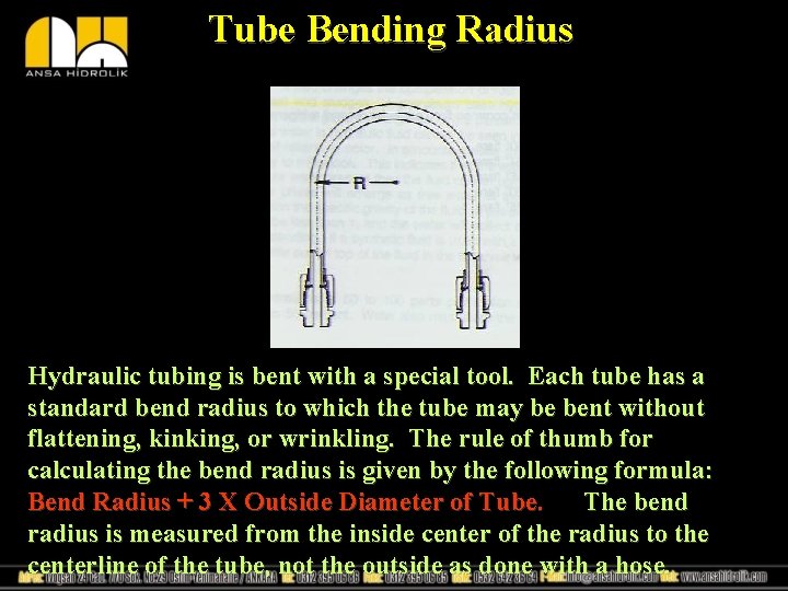 Tube Bending Radius Hydraulic tubing is bent with a special tool. Each tube has