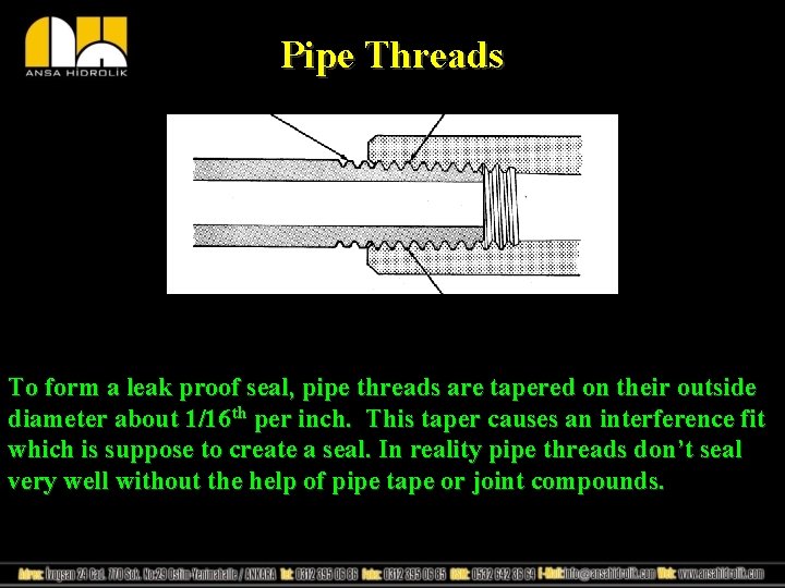 Pipe Threads To form a leak proof seal, pipe threads are tapered on their