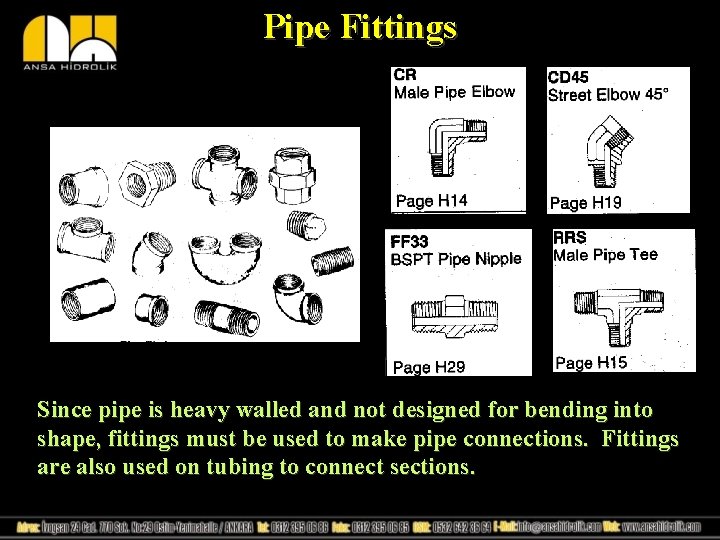 Pipe Fittings Since pipe is heavy walled and not designed for bending into shape,