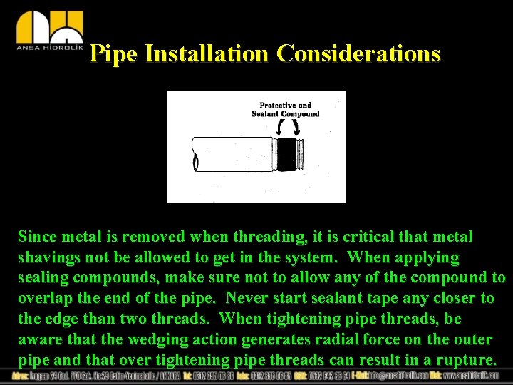 Pipe Installation Considerations Since metal is removed when threading, it is critical that metal