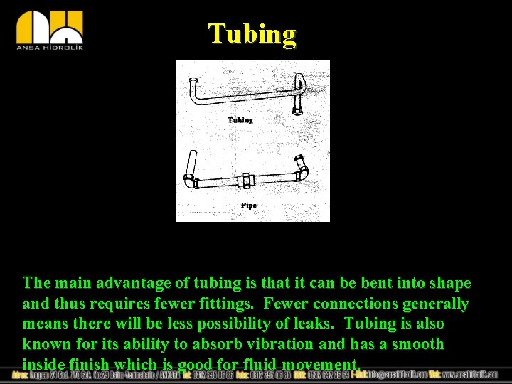 Tubing The main advantage of tubing is that it can be bent into shape