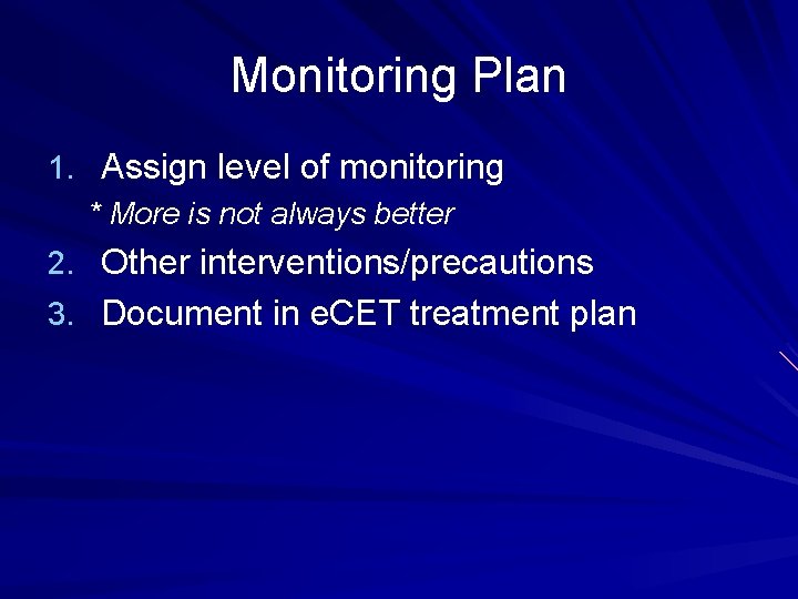 Monitoring Plan 1. Assign level of monitoring * More is not always better 2.
