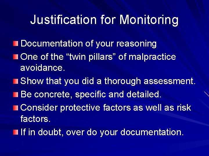 Justification for Monitoring Documentation of your reasoning One of the “twin pillars” of malpractice