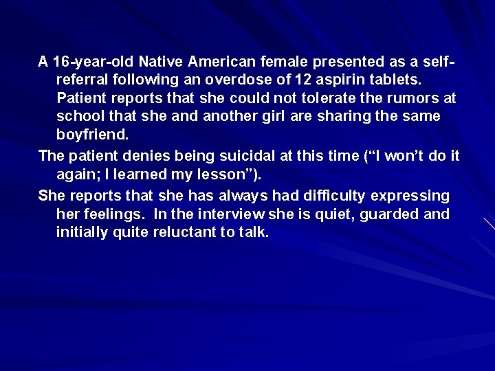A 16 -year-old Native American female presented as a selfreferral following an overdose of