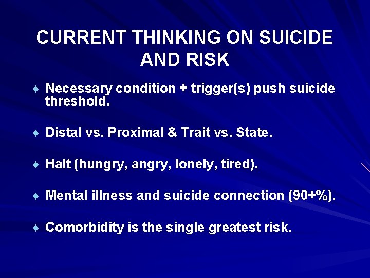 CURRENT THINKING ON SUICIDE AND RISK ¨ Necessary condition + trigger(s) push suicide threshold.