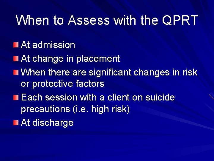 When to Assess with the QPRT At admission At change in placement When there