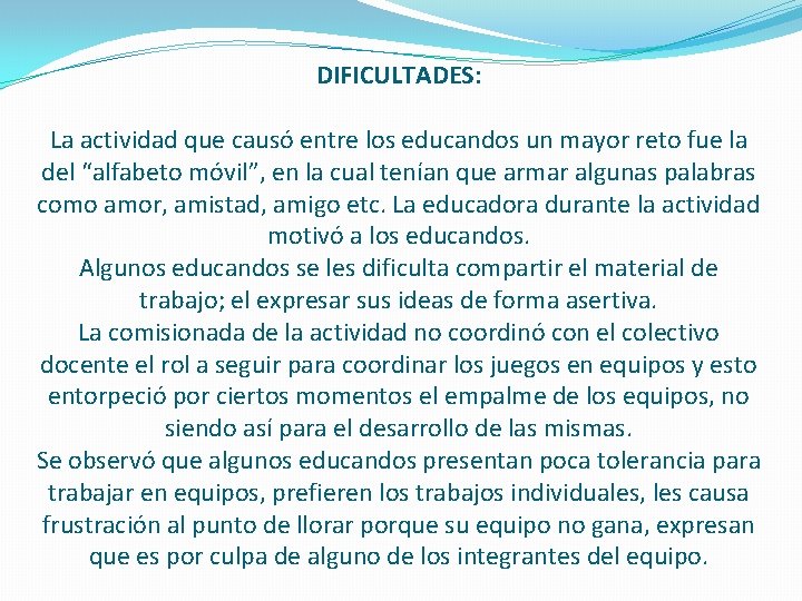 DIFICULTADES: La actividad que causó entre los educandos un mayor reto fue la del