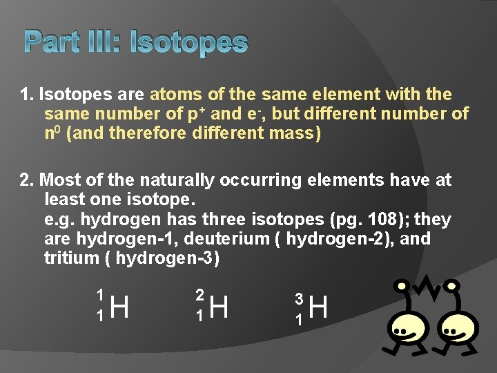 Part III: Isotopes 1. Isotopes are atoms of the same element with the same