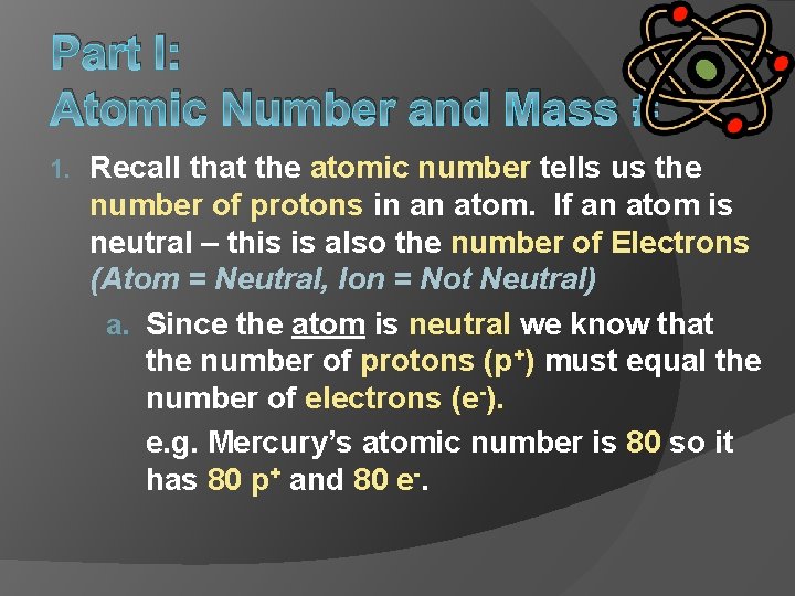 Part I: Atomic Number and Mass # 1. Recall that the atomic number tells Part I: Atomic Number and Mass # 1. Recall that the atomic number tells