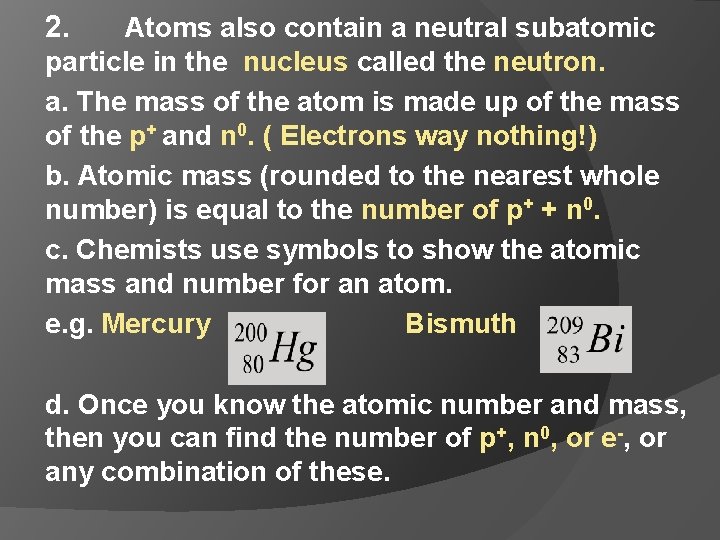2. Atoms also contain a neutral subatomic particle in the nucleus called the neutron. 2. Atoms also contain a neutral subatomic particle in the nucleus called the neutron.