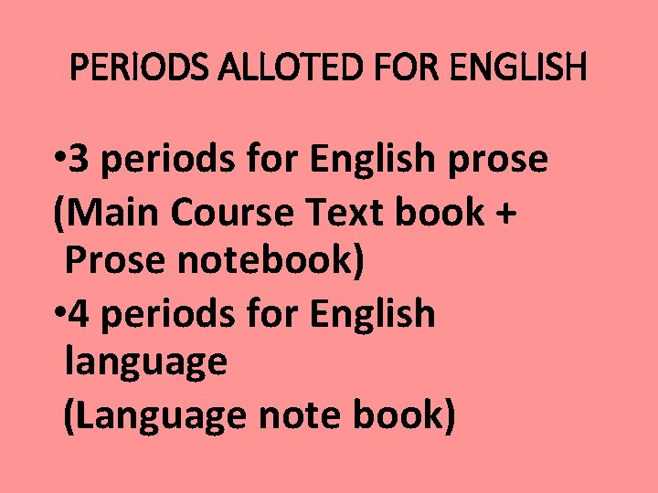 PERIODS ALLOTED FOR ENGLISH • 3 periods for English prose (Main Course Text book