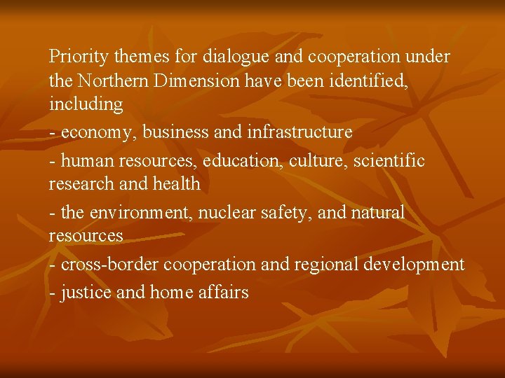 Priority themes for dialogue and cooperation under the Northern Dimension have been identified, including