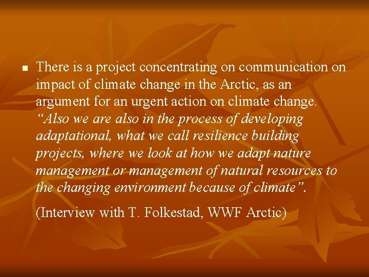 n There is a project concentrating on communication on impact of climate change in