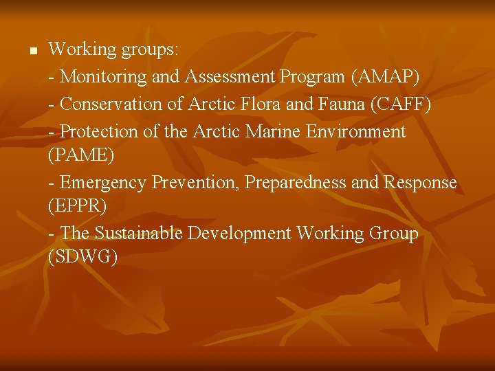 n Working groups: - Monitoring and Assessment Program (AMAP) - Conservation of Arctic Flora