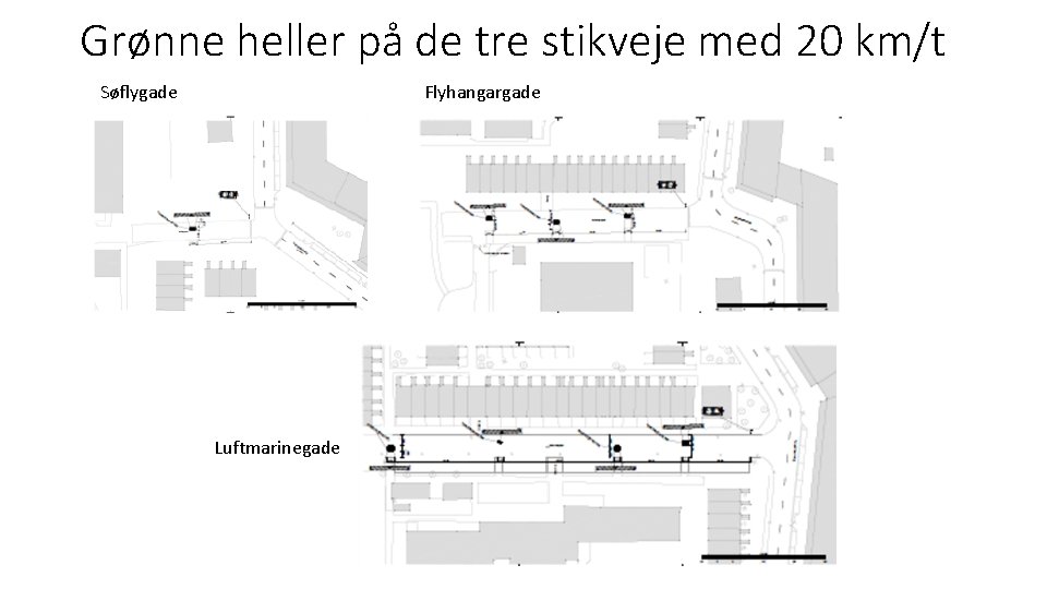 Grønne heller på de tre stikveje med 20 km/t Flyhangargade Søflygade Luftmarinegade 