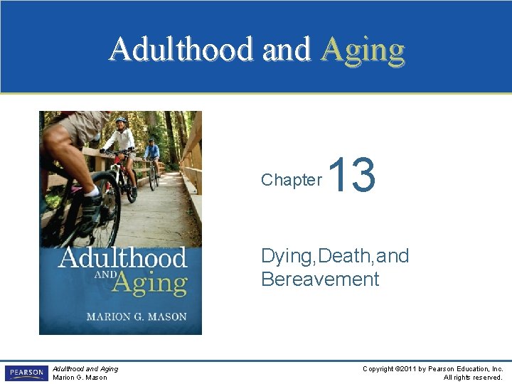 Adulthood and Aging Chapter 13 Dying, Death, and Bereavement Adulthood and Aging Marion G.