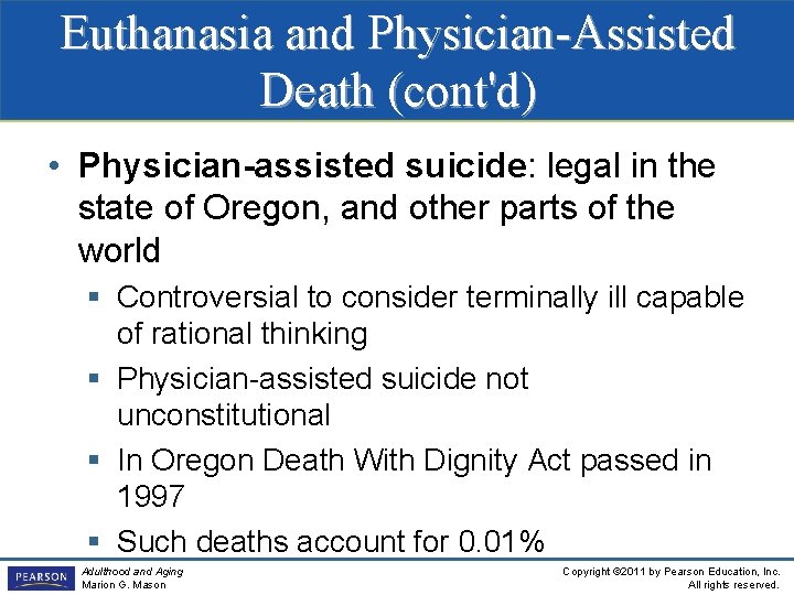 Euthanasia and Physician-Assisted Death (cont'd) • Physician-assisted suicide: legal in the state of Oregon,