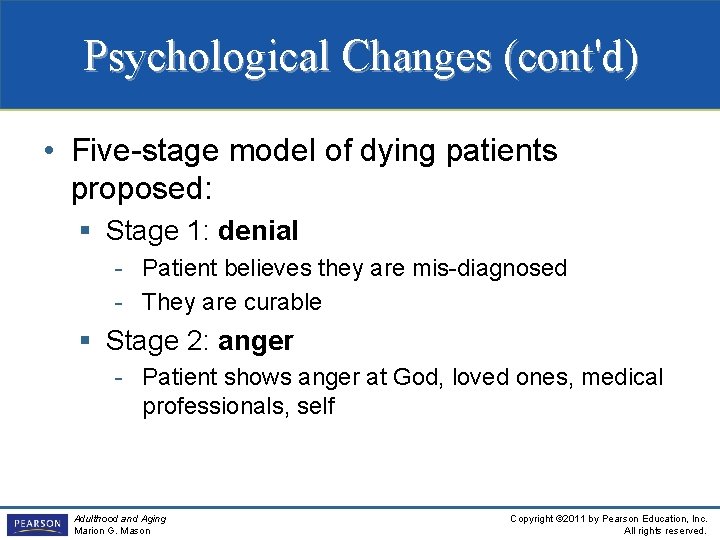 Psychological Changes (cont'd) • Five-stage model of dying patients proposed: § Stage 1: denial