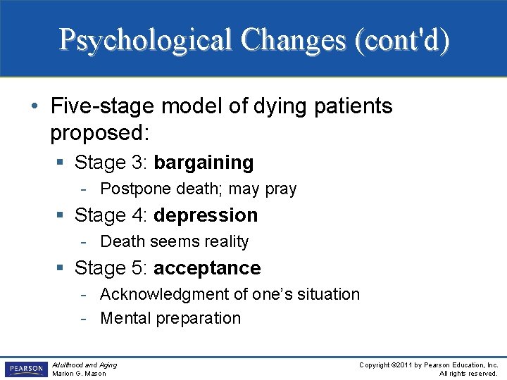 Psychological Changes (cont'd) • Five-stage model of dying patients proposed: § Stage 3: bargaining