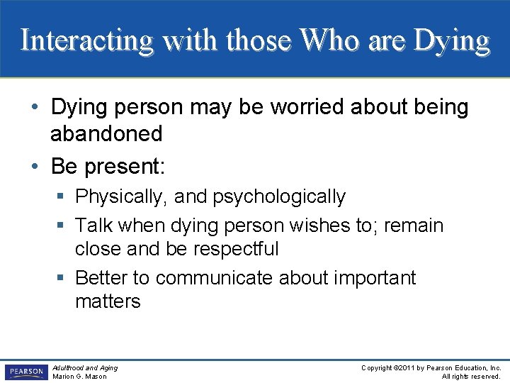 Interacting with those Who are Dying • Dying person may be worried about being