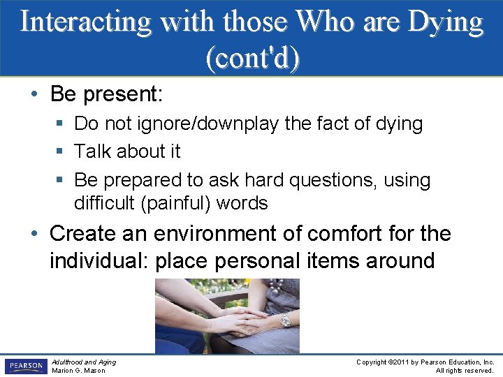 Interacting with those Who are Dying (cont'd) • Be present: § Do not ignore/downplay
