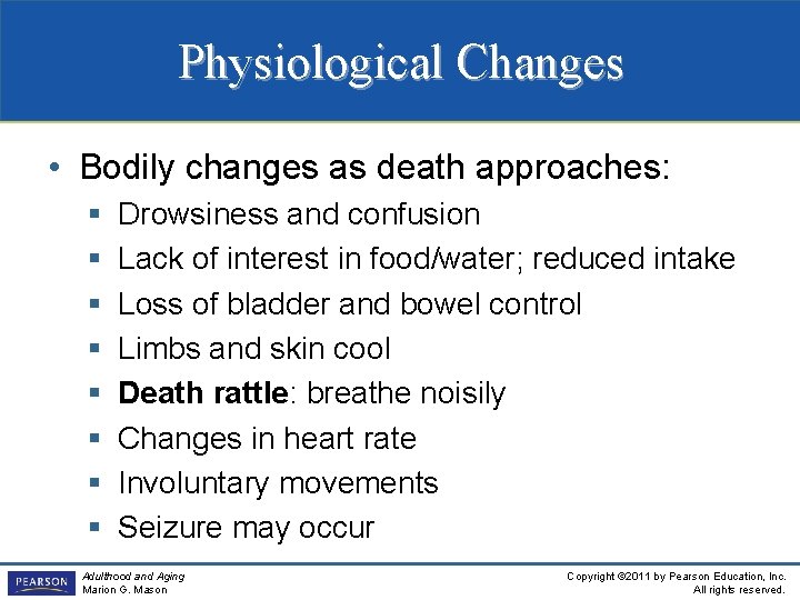 Physiological Changes • Bodily changes as death approaches: § § § § Drowsiness and