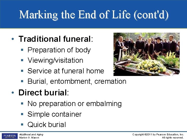 Marking the End of Life (cont'd) • Traditional funeral: § § Preparation of body