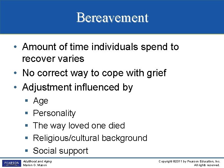 Bereavement • Amount of time individuals spend to recover varies • No correct way