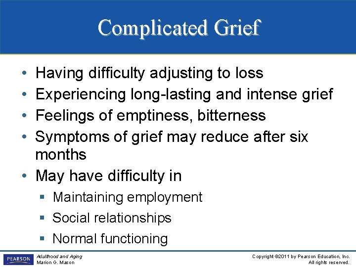 Complicated Grief • • Having difficulty adjusting to loss Experiencing long-lasting and intense grief