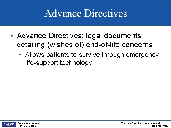 Advance Directives • Advance Directives: legal documents detailing (wishes of) end-of-life concerns § Allows