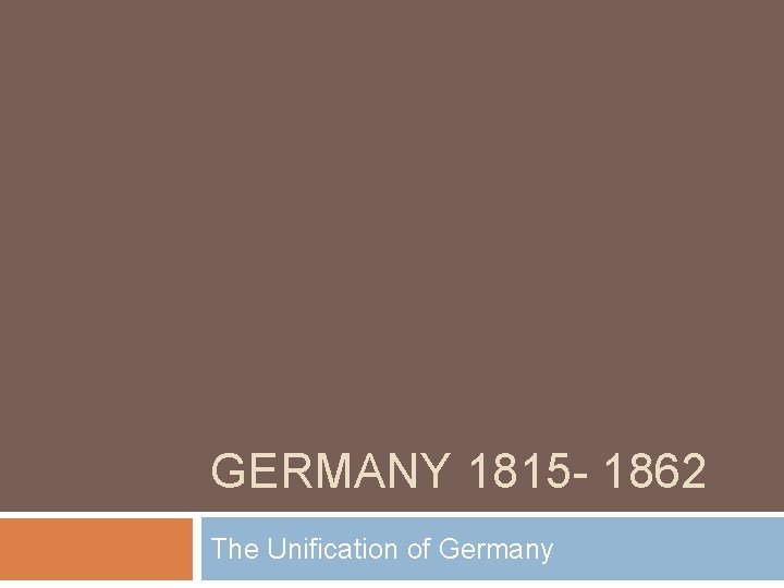 GERMANY 1815 - 1862 The Unification of Germany 