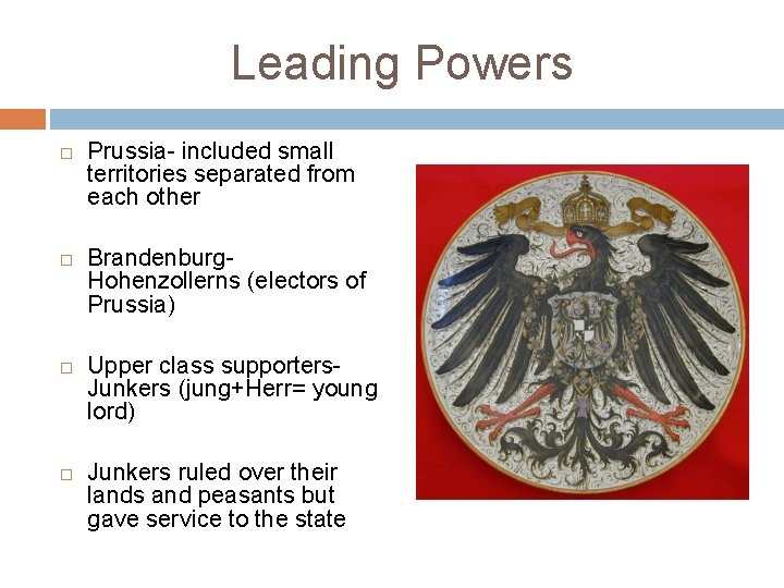 Leading Powers Prussia- included small territories separated from each other Brandenburg. Hohenzollerns (electors of