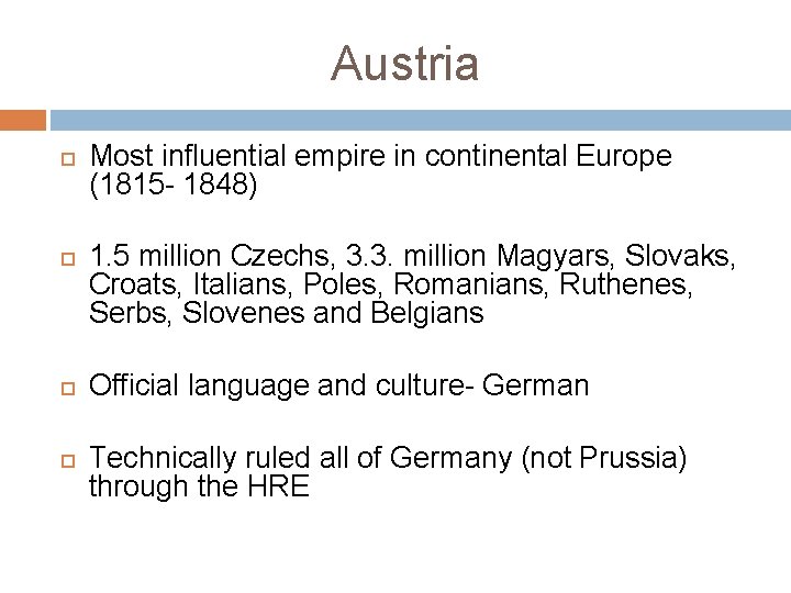 Austria Most influential empire in continental Europe (1815 - 1848) 1. 5 million Czechs,